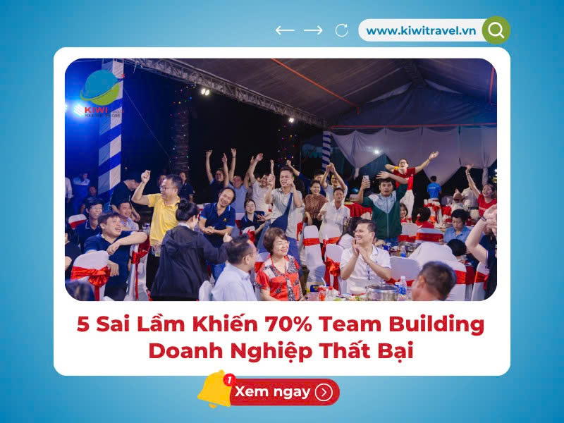 5 Sai Lầm Khiến 70% Team Building Doanh Nghiệp Thất Bại