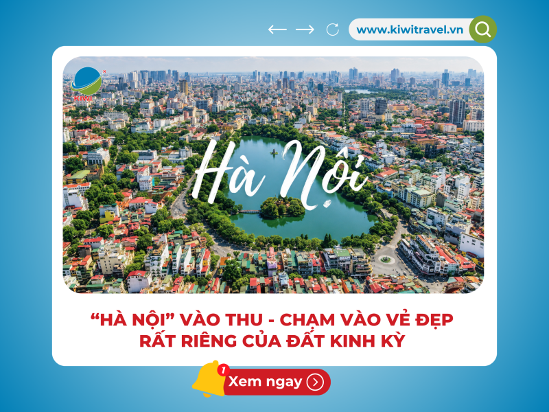 “HÀ NỘI” VÀO THU - CHẠM VÀO VẺ ĐẸP RẤT RIÊNG CỦA ĐẤT KINH KỲ 